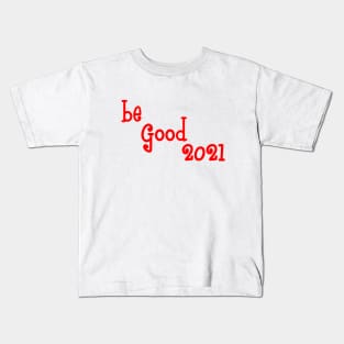 Be good 2021 Kids T-Shirt